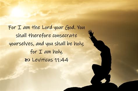 Leviticus 11:44 For I am the LORD your God; consecrate 